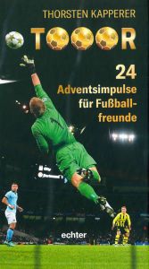 24 Adventsimpulse für Fußballfreunde gibt Pastoralreferent Dr. Thorsten Kapperer in seinem Buch "Tooor" .