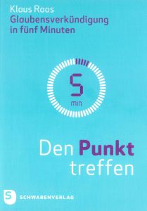 Spirituelle Impulse im kompakten Format enthält das Buch "Den Punkt treffen. Glaubensverkündigung in fünf Minuten" von Dr. Klaus Roos.