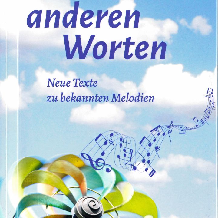 Das Liederbuch "Mit anderen Worten" enthält 72 neue Texte zu bekannten Melodien sowie spirituelle Impulse.